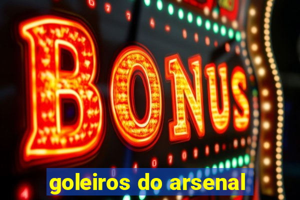 goleiros do arsenal